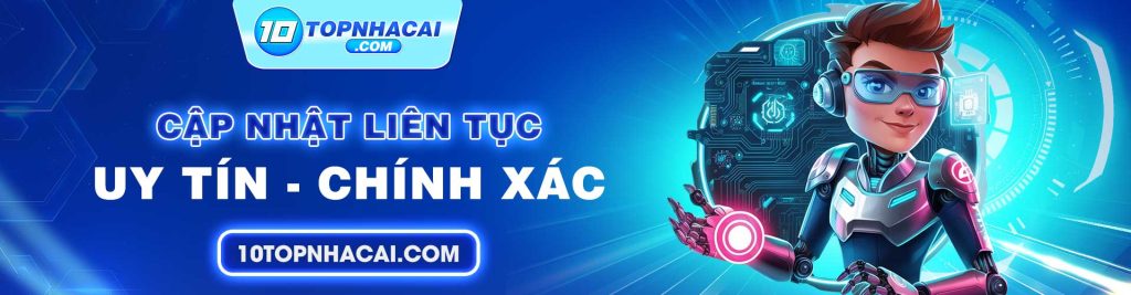 BANNER 10TOPNHACAI REVIEW MỌI LOẠI SÂN CÁ CƯỢC