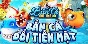 Chơi game bắn cá đến với cơ hội lớn để kiếm tiền online